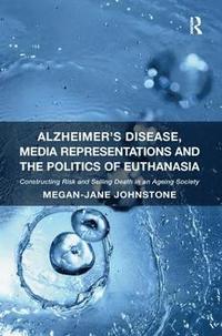 bokomslag Alzheimer's Disease, Media Representations and the Politics of Euthanasia