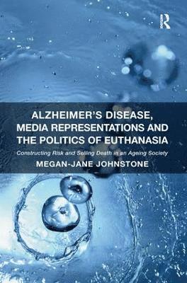 Alzheimer's Disease, Media Representations and the Politics of Euthanasia 1