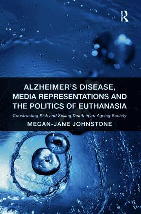 Alzheimer's Disease, Media Representations and the Politics of Euthanasia