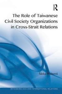 bokomslag The Role of Taiwanese Civil Society Organizations in Cross-Strait Relations