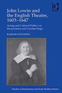 bokomslag John Lowin and the English Theatre, 1603?1647