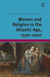 bokomslag Women and Religion in the Atlantic Age, 1550-1900