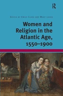 Women and Religion in the Atlantic Age, 1550-1900 1