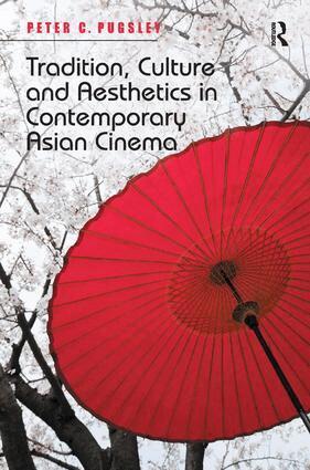 Peter C. Pugsley - Tradition, Culture and Aesthetics in Contemporary Asian Cinema, Inbunden