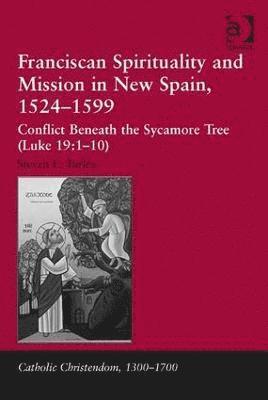 Franciscan Spirituality and Mission in New Spain, 1524-1599 1