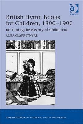 Alisa Clapp-Itnyre - British Hymn Books for Children, 1800-1900, Inbunden