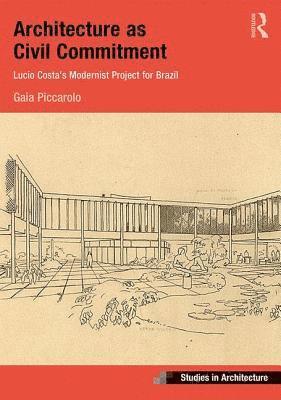 Architecture as Civil Commitment: Lucio Costa's Modernist Project for Brazil 1