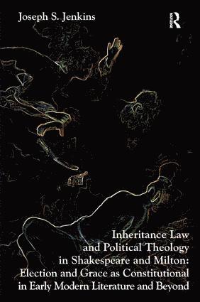 Joseph S. Jenkins - Inheritance Law and Political Theology in Shakespeare and Milton, Inbunden