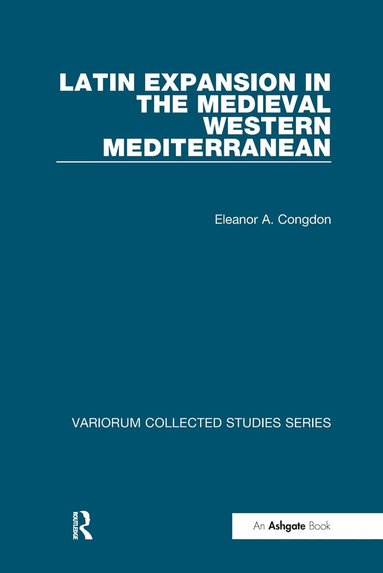 Eleanor A. Congdon - Latin Expansion in the Medieval Western Mediterranean, Inbunden