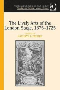 bokomslag Lively Arts of the London Stage, 1675-1725