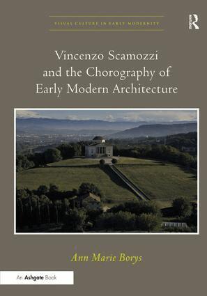 Ann Marie Borys - Vincenzo Scamozzi and the Chorography of Early Modern Architecture, Inbunden