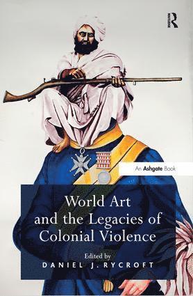 bokomslag World Art and the Legacies of Colonial Violence