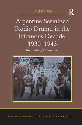 Lauren Rea - Argentine Serialised Radio Drama in the Infamous Decade, 1930–1943, Inbunden