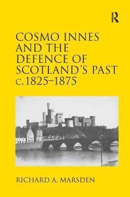 Cosmo Innes and the Defence of Scotland's Past c. 1825-1875 1