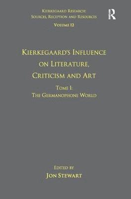 Volume 12, Tome I: Kierkegaard's Influence on Literature, Criticism and Art 1