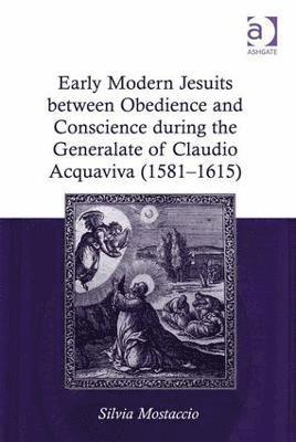 Early Modern Jesuits between Obedience and Conscience during the Generalate of Claudio Acquaviva (1581-1615) 1