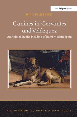 John Beusterien - Canines in Cervantes and Velázquez, Inbunden