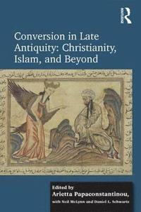 bokomslag Conversion in Late Antiquity: Christianity, Islam, and Beyond