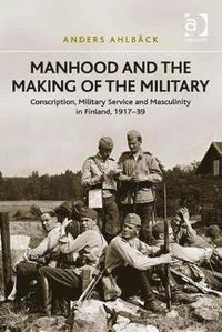 bokomslag Manhood and the Making of the Military