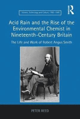 Peter Reed - Acid Rain and the Rise of the Environmental Chemist in Nineteenth-Century Britain, Inbunden