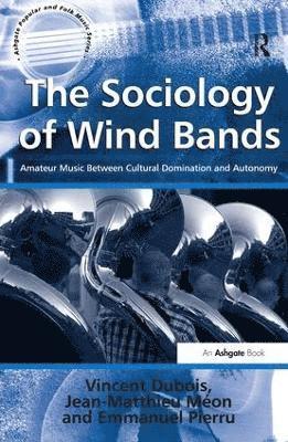 Vincent Dubois, Jean-Matthieu Méon, translated by Jean-Yves Bart, Jean-Matthieu Meon, Vincent DuBois - Sociology of Wind Bands, Inbunden