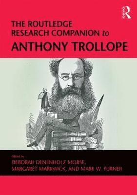 Deborah Denenholz Morse, Margaret Markwick, Mark W. Turner - Routledge Research Companion to Anthony Trollope, Inbunden