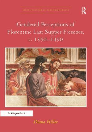 Diana Hiller - Gendered Perceptions of Florentine Last Supper Frescoes, c. 1350–1490, Inbunden