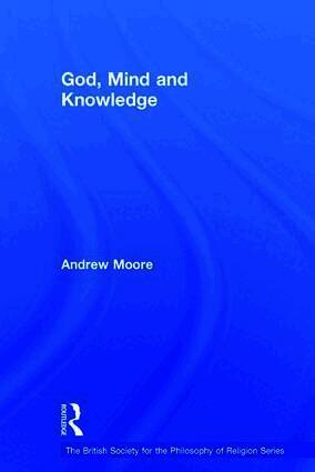 Andrew Moore - God, Mind and Knowledge, Inbunden