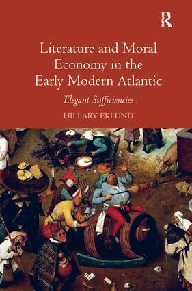 Hillary Eklund - Literature and Moral Economy in the Early Modern Atlantic, Inbunden