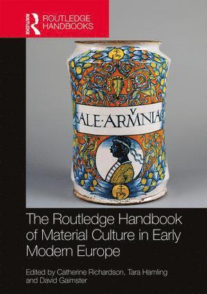 Catherine Richardson, Tara Hamling, David Gaimster, PhD Richardson, Catherine - Routledge Handbook of Material Culture in Early Modern Europe, Inbunden