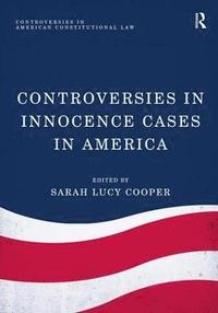 bokomslag Controversies in Innocence Cases in America