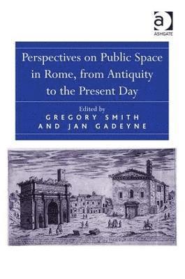 Jan Gadeyne, Gregory Smith - Perspectives on Public Space in Rome, from Antiquity to the Present Day, Inbunden