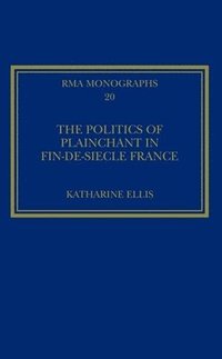 bokomslag The Politics of Plainchant in fin-de-sie France