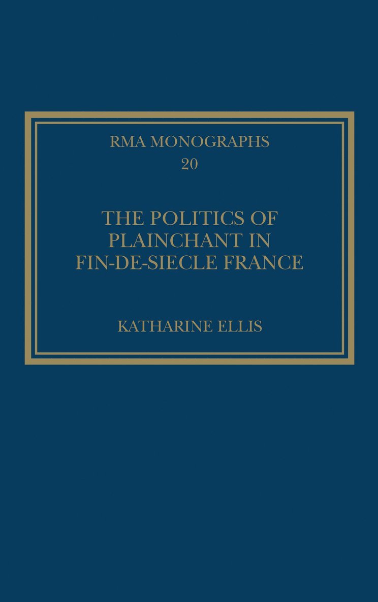 Katharine Ellis - Politics of Plainchant in fin-de-siècle France, Inbunden