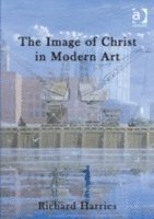 bokomslag The Image of Christ in Modern Art