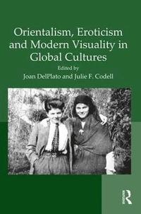 bokomslag Orientalism, Eroticism and Modern Visuality in Global Cultures