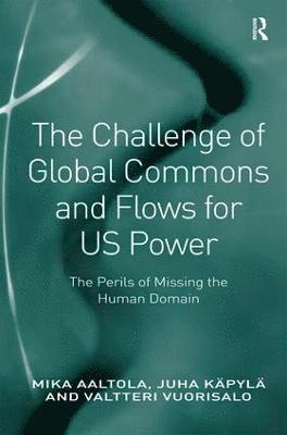 Mika Aaltola, Juha Käpylä, Juha Kapyla - Challenge of Global Commons and Flows for US Power, Inbunden