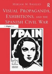 bokomslag Visual Propaganda, Exhibitions, and the Spanish Civil War