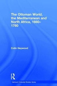 bokomslag The Ottoman World, the Mediterranean and North Africa, 16601760