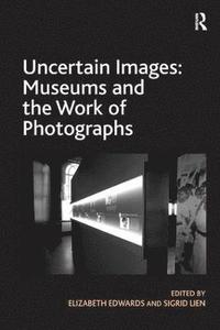 bokomslag Uncertain Images: Museums and the Work of Photographs