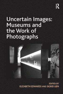 Uncertain Images: Museums and the Work of Photographs 1