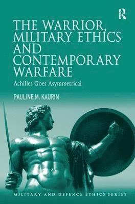 The Warrior, Military Ethics and Contemporary Warfare 1