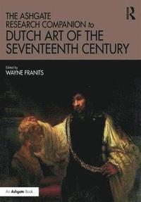 bokomslag The Ashgate Research Companion to Dutch Art of the Seventeenth Century