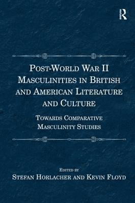 Stefan Horlacher, Kevin Floyd - Post-World War II Masculinities in British and American Literature and Culture, Inbunden