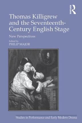 Philip Major - Thomas Killigrew and the Seventeenth-Century English Stage, Inbunden