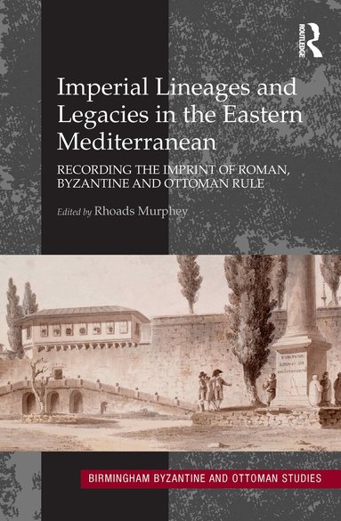 Rhoads Murphey - Imperial Lineages and Legacies in the Eastern Mediterranean, Inbunden