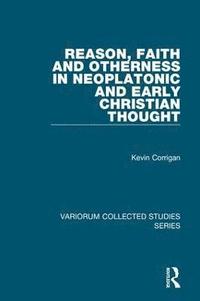 bokomslag Reason, Faith and Otherness in Neoplatonic and Early Christian Thought