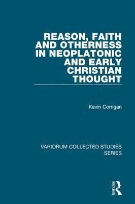 Reason, Faith and Otherness in Neoplatonic and Early Christian Thought 1
