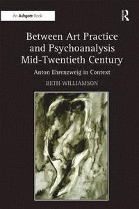 bokomslag Between Art Practice and Psychoanalysis Mid-Twentieth Century