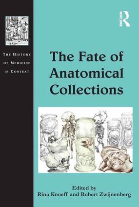 Rina Knoeff, Robert Zwijnenberg - Fate of Anatomical Collections, Inbunden
